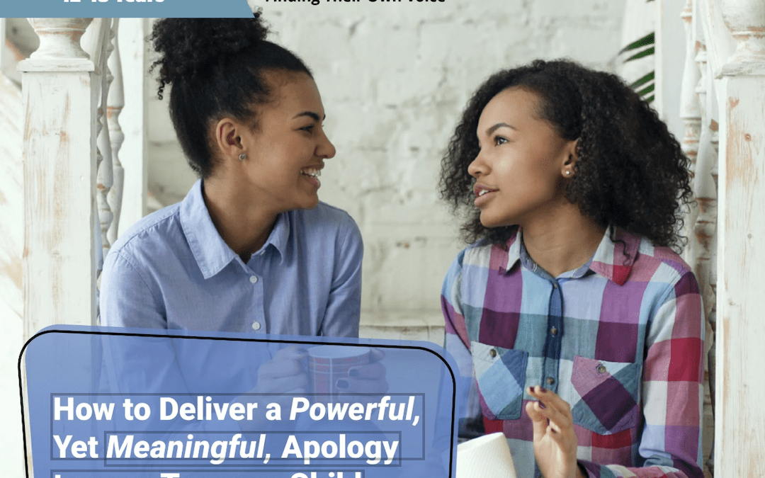 How to Deliver a Powerful, Yet Meaningful, Apology to your Teenage Child